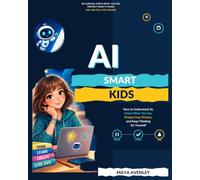 AI SMART KIDS: How to Understand AI, Check What You See, Protect Your Privacy, and Keep Thinking for Yourself (Smart Kids Series)