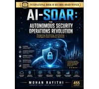 AI-SOAR : The Autonomous Security Operations Revolution: Designing, Governing, and Scaling Intelligent Cyber Defense Systems