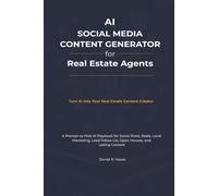 AI Social Media Content Generator For Real Estate Agents: A Prompt-to-Post AI Playbook for Social Posts, Reels, Local Marketing, Lead Follow-Up, Open ... (AI Advantage for Real Estate Agents Series)