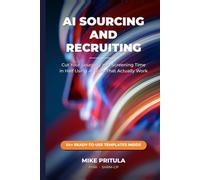 AI Sourcing and Recruiting: 18 chapters. 54 ready-to-use templates inside the book. Built from 20 years in HR leadership and 150,000+ students trained through Mike Pritula Academy. This system works.