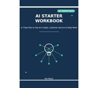AI Starter Workbook for Small Business: A 7-Day Plan to Use AI in Sales, Customer Service, Follow-Ups, and Daily Work