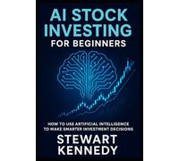 AI Stock Investing for Beginners: How to Use Artificial Intelligence to Make Smarter Investment Decisions (The Investing Essentials Library)