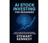 AI Stock Investing for Beginners: How to Use Artificial Intelligence to Make Smarter Investment Decisions (The Investing Essentials Library)