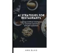 AI Strategies for Restaurants: Leverage Artificial Intelligence to automate operations and gain customers.