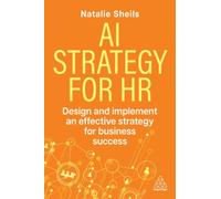 AI Strategy for HR : Design and Implement an Effective Strategy for Business Success