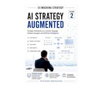 AI Strategy That Makes You Competitive: How to Design AI-Driven Strategies to Find Opportunities, Build Advantage, and Win Markets (Ex Machina Strategy Series)