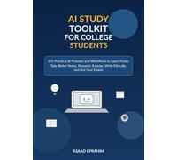 AI Study Toolkit for College Students: 101 Practical AI Prompts and Workflows to Learn Faster, Take Better Notes, Research Smarter, Write Ethically, and Ace Your Exams