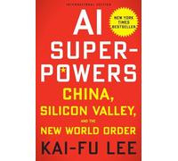 AI Superpowers: China, Silicon Valley, and the New World Order