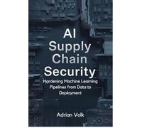 AI Supply Chain Security: Hardening Machine Learning Pipelines from Data to Deployment