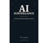 AI Surveillance: The Future of Privacy, Security, and Control