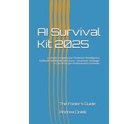 AI Survival Kit 2025: La Guida Completa per Dominare l'Intelligenza Artificiale nel Mondo del Lavoro - Strumenti, Strategie e Casi d'Uso per Professionisti e Aziende (The Fooler's Guide)