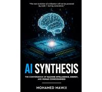 AI Synthesis: The Convergence of Machine Intelligence, Energy, and Human Consciousness