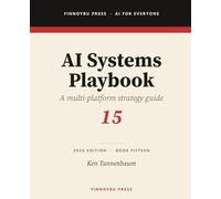 AI Systems Playbook: How to Choose the Right AI for Every Task and Build Workflows That Span Multiple Platforms: 15 (AI for Everyone)