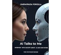 AI Talks to Me: Interview with ChatGpT About Artificial Intelligence, Humanity and Future (Food for Thought Editions)
