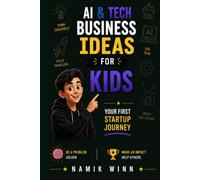 AI & Tech Business Ideas for Kids:: Your First Startup Journey