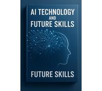 AI TECHNOLOGY AND FUTURE SKILLS