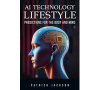 AI Technology Lifestyle: Predictions for the Body and Mind