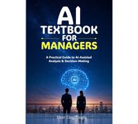 AI Textbook for Managers: A Practical Guide to AI-Assisted Analysis and Decision-Making