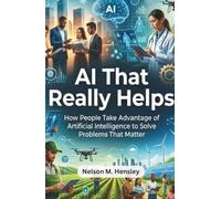 AI That Really Helps: How People Take Advantage of Artificial Intelligence to Solve Problems That Matter