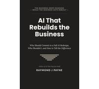 AI That Rebuilds The Business: Who Should Commit to a Full AI Redesign, Who Shouldn’t, and How to Tell the Difference