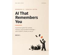 AI That Remembers You: A Practical System for Context, Memory, and Reusable Knowledge with ChatGPT, Claude, or Any AI
