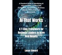 AI That Works: A 7-Step Framework for Business Leaders to Drive Real Results