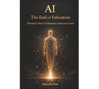 AI: The End of Education: Toward a New Civilization of Human Growth