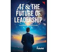 AI & the Future of Leadership: A Blueprint for Executives