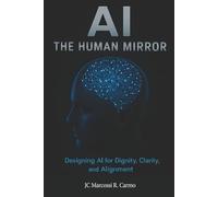AI - The Human Mirror: Designing AI for Dignity, Clarity, and Alignment