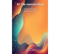 AI: The Jasmine Story: A Practical Guide to Agent Orchestration