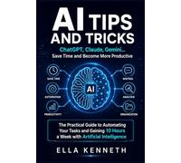 AI TIPS AND TRICKS: ChatGPT, Claude, Gemini… Save Time and Become More Productive