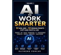 AI to Work Smarter: Volume 2 - 50 New Jobs, 50 Premium Copy-and-Paste Prompts