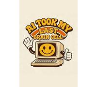 AI Took My Last Brain Cell: Funny Retro Computer Lined Notebook for Techies and Writers: Vintage 70s Rubber Hose Cartoon Smiley Face PC Journal | 120 ... Designers, Students, and Coworkers