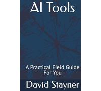 AI Tools: A Practical Field Guide For You (AI Ultimate Series Guide)