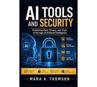 AI TOOLS AND SECURITY: Protecting Data, Privacy, and Trust in the Age of Artificial Intelligence