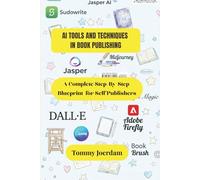 AI TOOLS AND TECHNIQUES IN BOOK PUBLISHING: A COMPLETE STEP-BY-STEP BLUEPRINT FOR SELF-PUBLISHERS