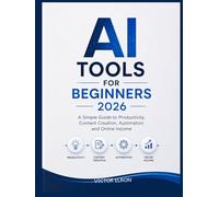 AI Tools for Beginners 2026: A Simple Guide to Productivity, Content Creation, Automation and Online Income