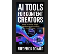 AI Tools for Content Creators: Master AI Writing, Images, Video and Automation to Scale Content Faster