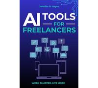 AI Tools for Freelancers: Save 10 Hours a W nd Double Your Income Without Learning to Code: A Plain-English Guide to ChatGPT, Claude, and the Best ... VAs, Consultants, and Every Other Freelancer