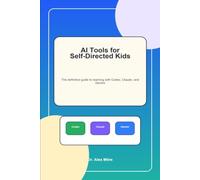 AI Tools for Self-Directed Kids: The definitive guide to learning with Codex, Claude, and Gemini