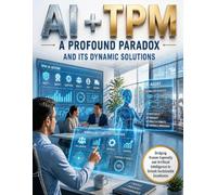 AI + TPM - A Profound Paradox and Its Dynamic Solutions: Cognitive Capability Maintenance, Human-AI Teaming, and the Productivity-Reliability Paradox (TPM Total Productive Maintenance)