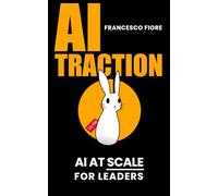 AI TRACTION: Billion dollar ride | How to use AI as Business Leverage | Illustrated Manual for Managers
