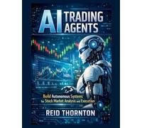 AI Trading Agents: Build Autonomous Systems for Stock Market Analysis and Execution