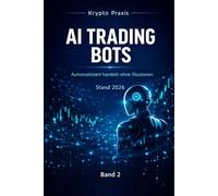 AI Trading Bots: Automatisiert handeln ohne Illusionen (Krypto Praxis 2026)