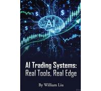 AI Trading Systems: Real Tools, Real Edge (The AI Business Series)