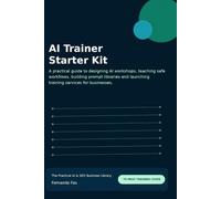 AI Trainer Starter Kit: A practical guide to designing AI workshops, teaching safe workflows, building prompt libraries and launching training ... (The Practical AI & SEO Business Library)