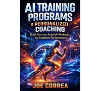 AI Training Programs & Personalized Coaching: How Algorithms Design the Perfect Workout for Every Athlete: 3 (AI Sports Peak Performance)