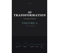 AI Transformation: Case Studies in Success and Failure: Volume 2 - The Evidence Behind the Argument