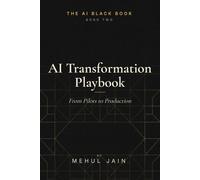 AI Transformation Playbook: From Pilots to Production (The AI Black Book)