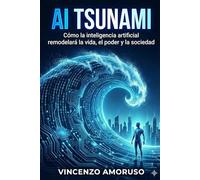 AI TSUNAMI: Cómo la inteligencia artificial remodelará la vida, el poder y la sociedad